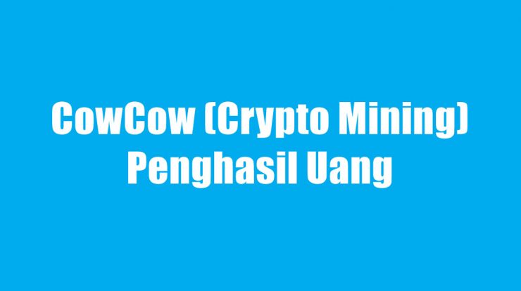 CowCow (Crypto Mining) Penghasil Uang