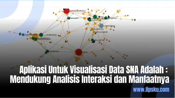 Aplikasi Untuk Visualisasi Data SNA Adalah : Mendukung Analisis Interaksi dan Manfaatnya