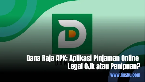 Dana Raja APK Aplikasi Pinjaman Online Legal OJk atau Penipuan