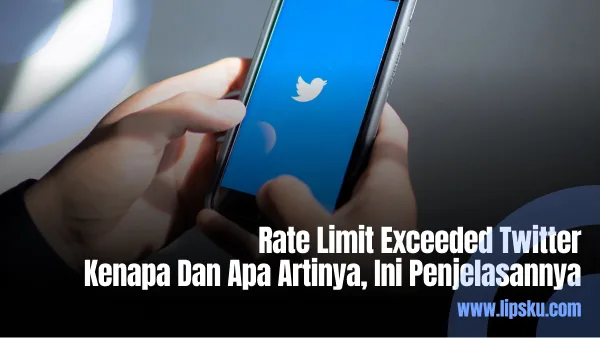 Rate Limit Exceeded Twitter Kenapa Dan Apa Artinya, Ini Penjelasannya