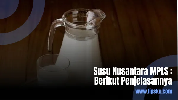 Susu Nusantara MPLS Berikut Penjelasannya