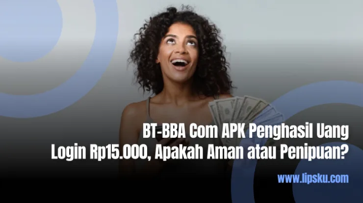 BT-BBA Com APK Penghasil Uang Login Rp15.000, Apakah Aman atau Penipuan