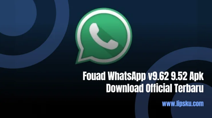 Fouad WhatsApp v9.62 9.52 Apk Download Official Terbaru
