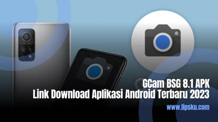 GCam BSG 8.1 APK Link Download Aplikasi Android Terbaru 2023
