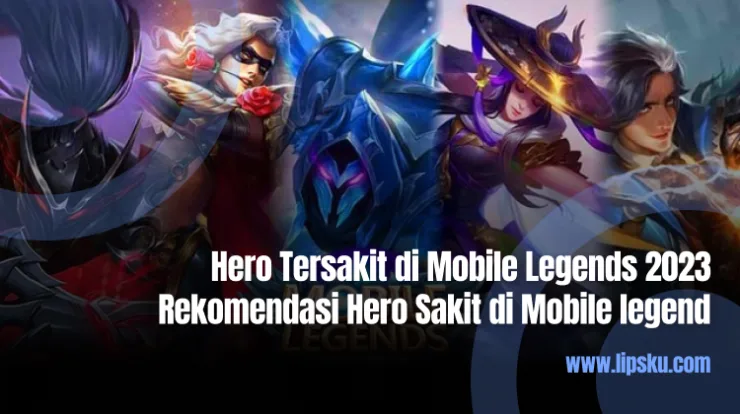 Hero Tersakit di Mobile Legends 2023 Rekomendasi Hero Sakit di Mobile legend