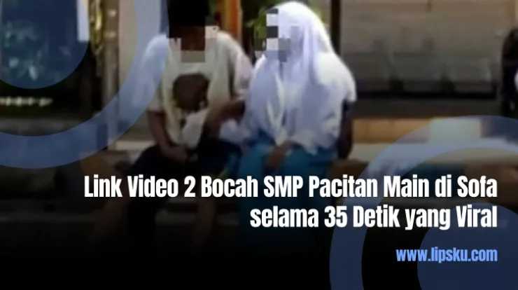 Link Video 2 Bocah SMP Pacitan Main di Sofa selama 35 Detik yang Viral