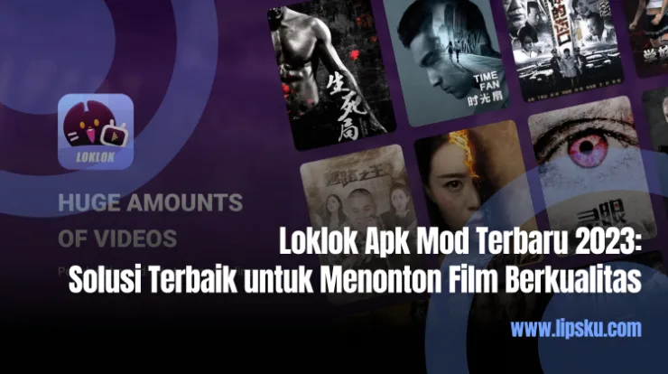Loklok Apk Mod Terbaru 2023 Solusi Terbaik untuk Menonton Film Berkualitas