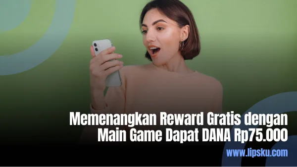 Memenangkan Reward Gratis dengan Main Game Dapat DANA Rp75.000