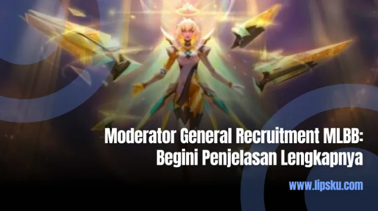 Moderator General Recruitment MLBB Begini Penjelasan Lengkapnya