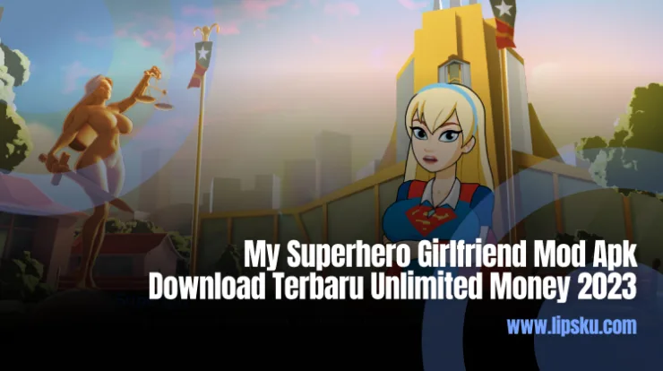 My Superhero Girlfriend Mod Apk Download Terbaru Unlimited Money 2023