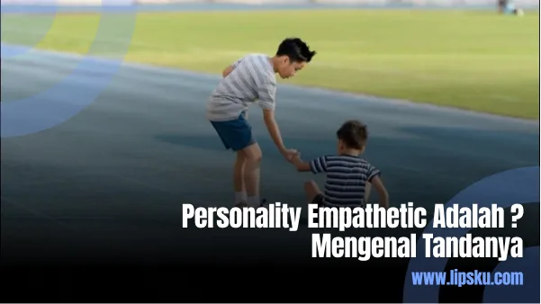 Personality Empathetic Adalah Mengenal Tandanya