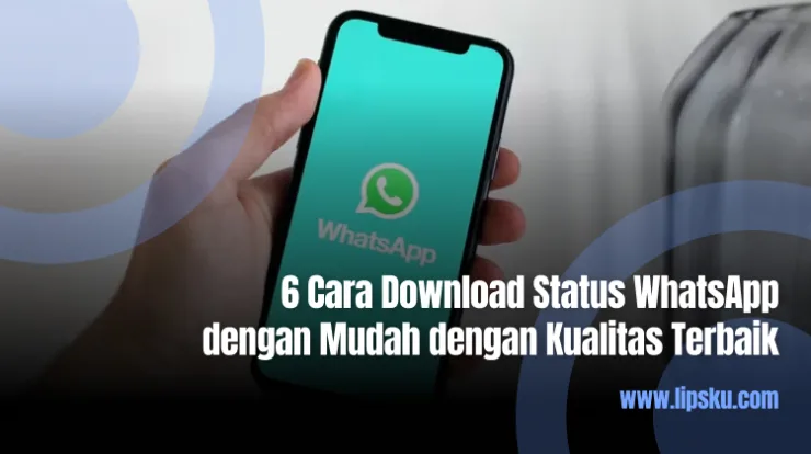 6 Cara Download Status WhatsApp dengan Mudah dengan Kualitas Terbaik
