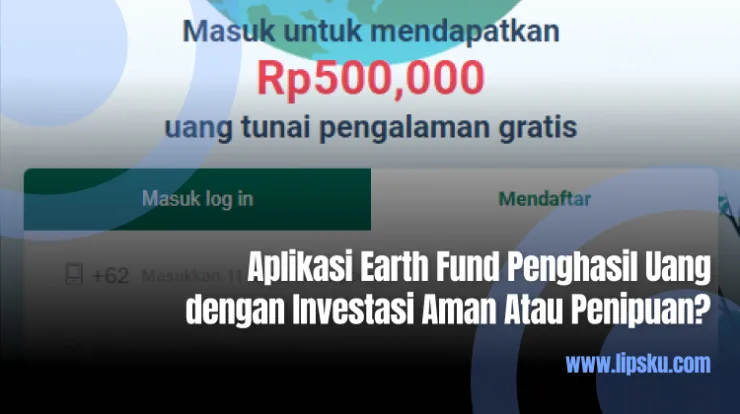 Aplikasi Earth Fund Penghasil Uang dengan Investasi Aman Atau Penipuan