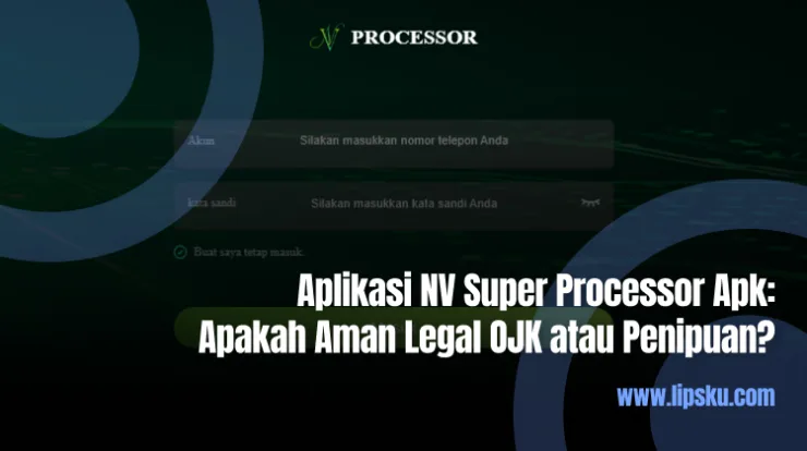 Aplikasi NV Super Processor Apk Apakah Aman Legal OJK atau Penipuan