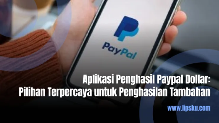 Aplikasi Penghasil Paypal Dollar Pilihan Terpercaya untuk Penghasilan Tambahan