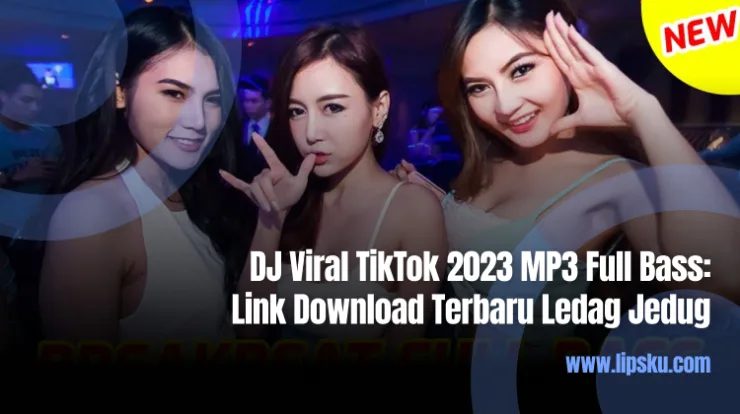 DJ Viral TikTok 2023 MP3 Full Bass Link Download Terbaru Ledag Jedug