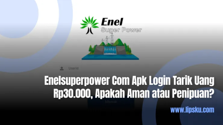 Enelsuperpower Com Apk Login Tarik Uang Rp30.000, Apakah Aman atau Penipuan