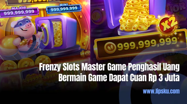 Frenzy Slots Master Game Penghasil Uang, Bermain Game Dapat Cuan Rp 3 Juta