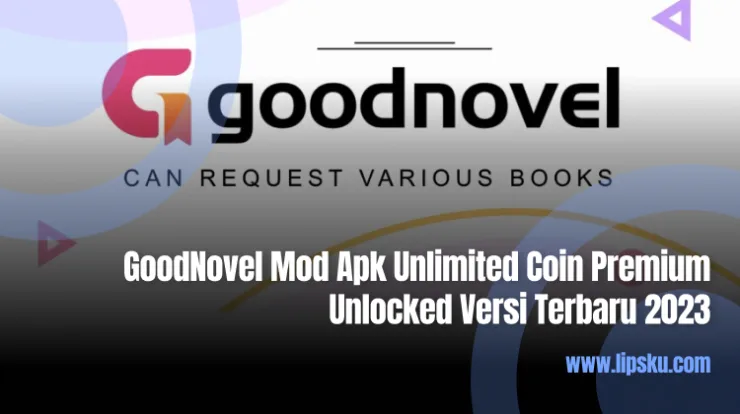GoodNovel Mod Apk Unlimited Coin Premium Unlocked Versi Terbaru 2023