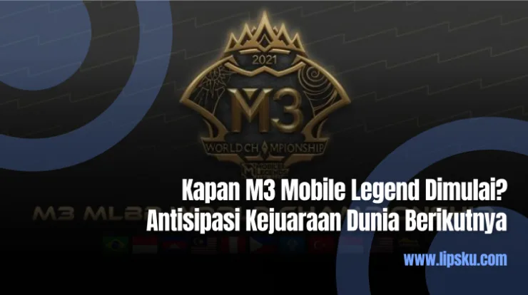 Kapan M3 Mobile Legend Dimulai Antisipasi Kejuaraan Dunia Berikutnya
