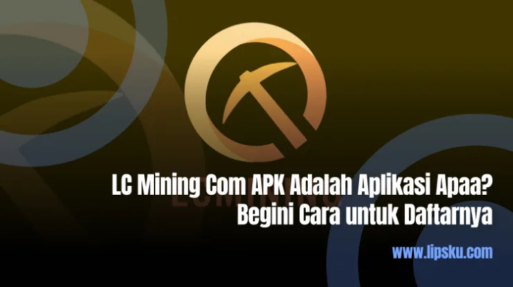 LC Mining Com APK Adalah Aplikasi Apaa Begini Cara untuk Daftarnya