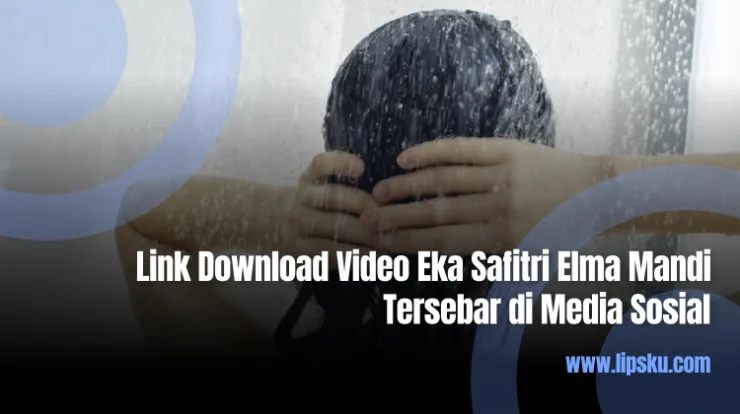 Link Download Video Eka Safitri Elma Mandi Tersebar di Media Sosial