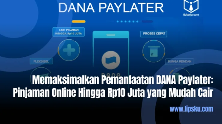 Memaksimalkan Pemanfaatan DANA Paylater Pinjaman Online Hingga Rp10 Juta yang Mudah Cair