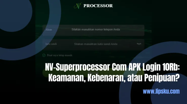NV-Superprocessor Com APK Login 10Rb Keamanan, Kebenaran, atau Penipuan