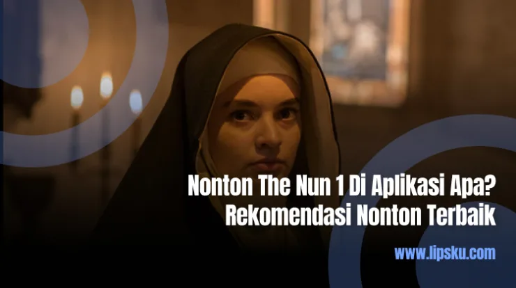 Nonton The Nun 1 Di Aplikasi Apa? Rekomendasi Nonton Terbaik