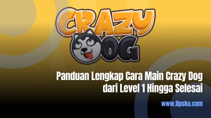 Panduan Lengkap Cara Main Crazy Dog dari Level 1 Hingga Selesai