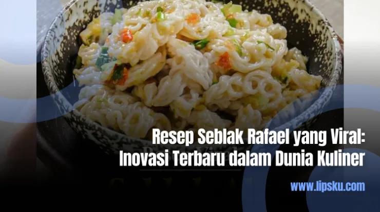 Resep Seblak Rafael yang Viral Inovasi Terbaru dalam Dunia Kuliner