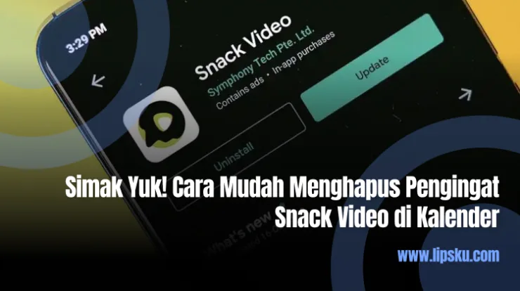 Simak Yuk! Cara Mudah Menghapus Pengingat Snack Video di Kalender