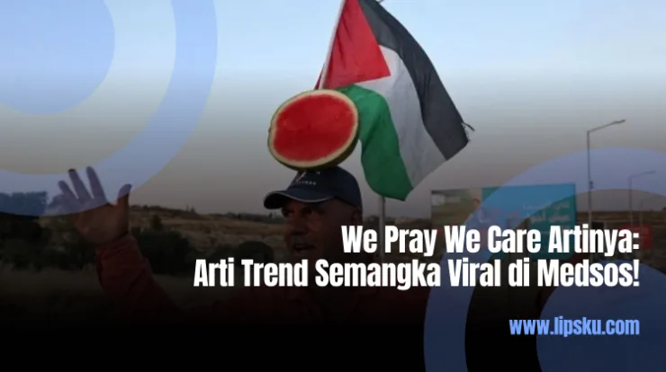 We Pray We Care Artinya: Arti Trend Semangka Viral di Medsos!