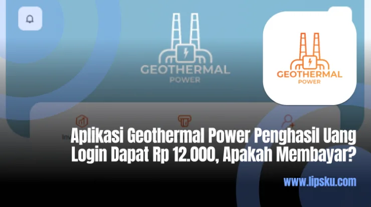 Aplikasi Geothermal Power Penghasil Uang Login Dapat Rp 12.000, Apakah Membayar?