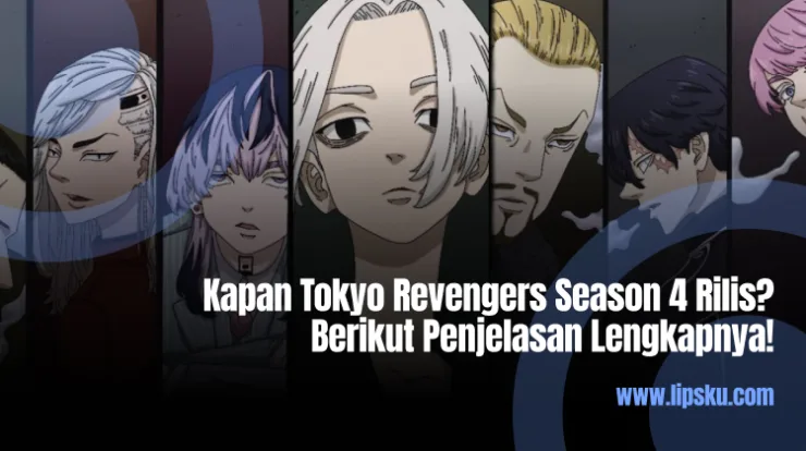 Kapan Tokyo Revengers Season 4 Rilis? Berikut Penjelasan Lengkapnya!