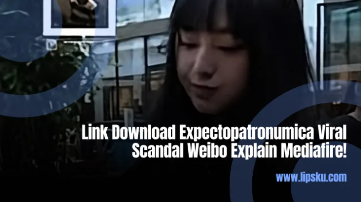 Link Download Expectopatronumica Viral Scandal Weibo Explain Mediafire!