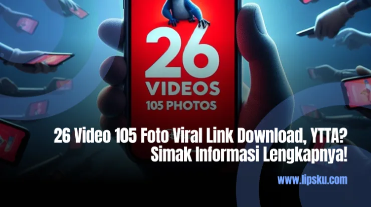 26 Video 105 Foto Viral Link Download, YTTA? Simak Informasi Lengkapnya!