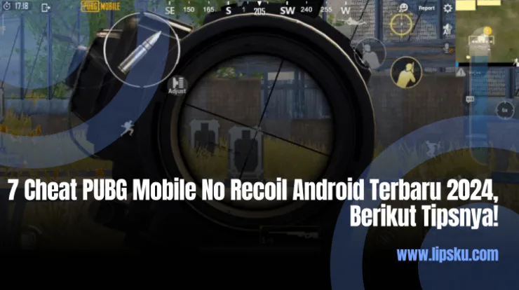 7 Cheat PUBG Mobile No Recoil Android Terbaru 2024, Berikut Tipsnya!