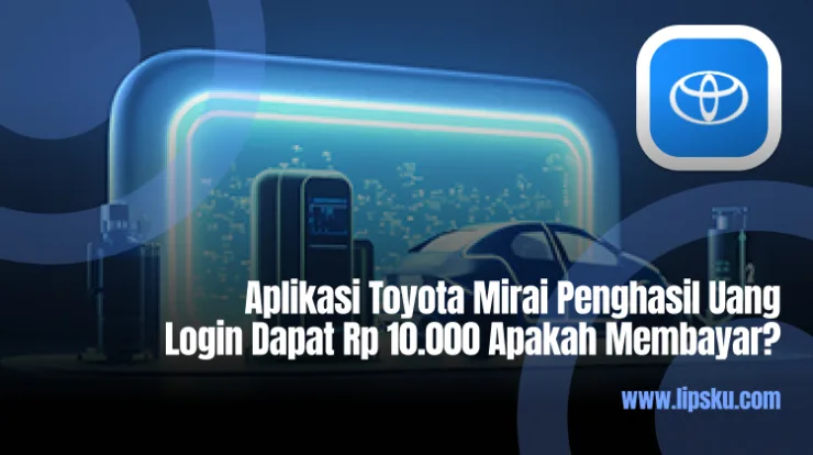 Aplikasi Toyota Mirai Penghasil Uang Login Dapat Rp 10.000 Apakah Membayar?