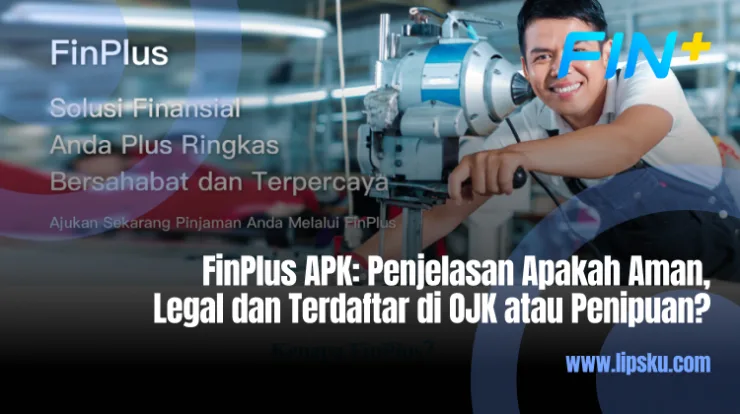 FinPlus APK: Penjelasan Apakah Aman, Legal dan Terdaftar di OJK atau Penipuan?
