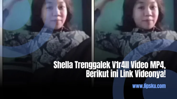 Shella Trenggalek V1r4ll Video MP4, Berikut ini Link Videonya!