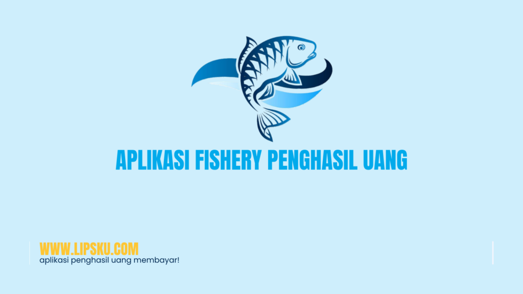 Aplikasi Fishery Penghasil Uang Apakah Membayar atau Penipuan?
