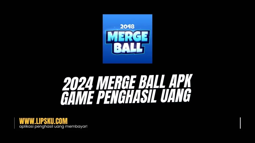 2024 Merge Ball APK Game Penghasil Uang Apakah Terbukti Membayar atau Penipuan?