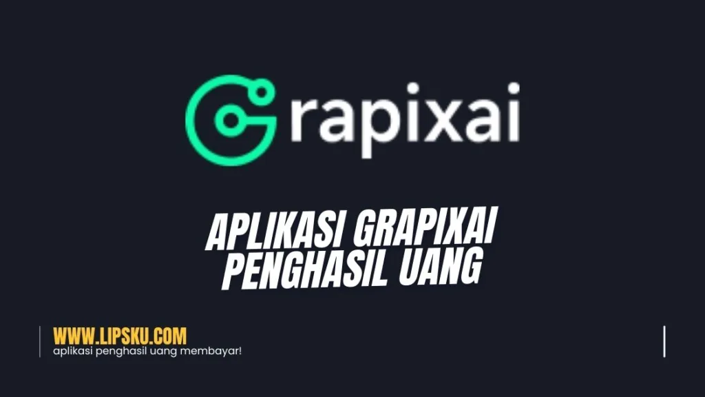 Aplikasi GrapixAI Penghasil Uang Apakah Membayar atau Penipuan?