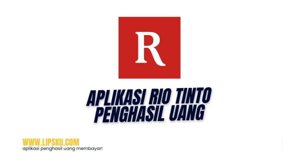 Aplikasi Rio Tinto Penghasil Uang, Login Dapat Rp10.000 Gratis Apakah Membayar?