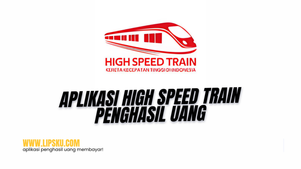 Aplikasi High Speed Train Penghasil Uang Login Dapat Rp 10.000 Apakah Penipuan?