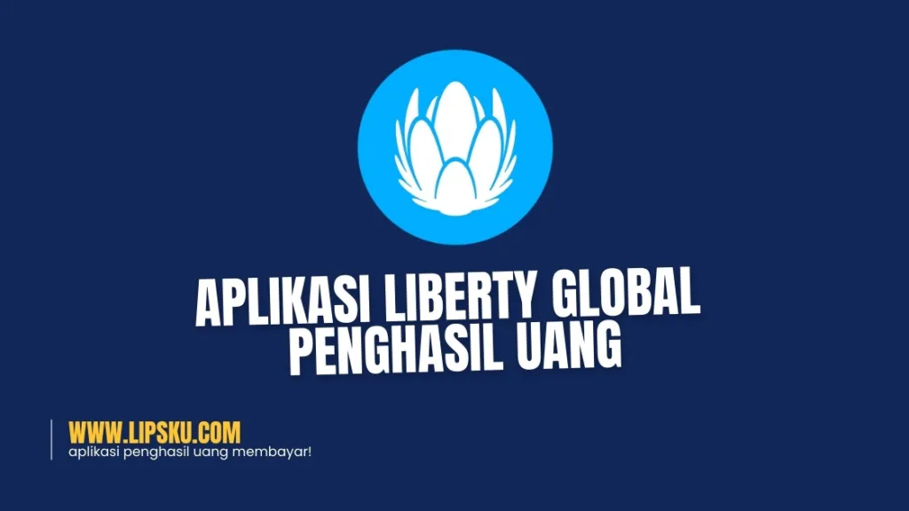 Aplikasi Liberty Global Penghasil Uang, Profit Gratis Harian Rp15.000 Apakah Membayar atau Penipuan?