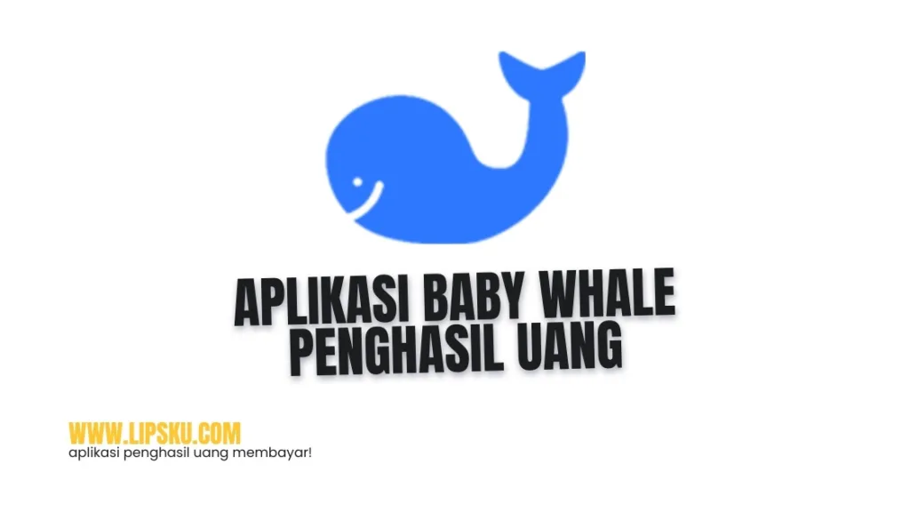 Aplikasi Baby Whale Penghasil Uang Login Dapat Rp10.000 Membayar atau Penipuan?