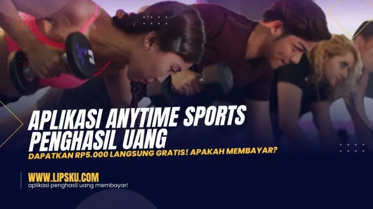 Aplikasi Anytime Sports Penghasil Uang, Dapatkan Rp5.000 Langsung Gratis! Apakah Membayar?