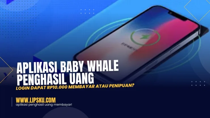 Aplikasi Baby Whale Penghasil Uang Login Dapat Rp10.000 Membayar atau Penipuan?
